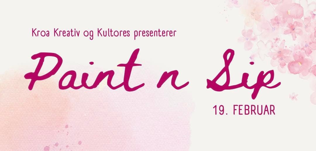 Kunstarrangement Paint n Sip 19. februar, presentert av Kroa Kreativ og Kultores.